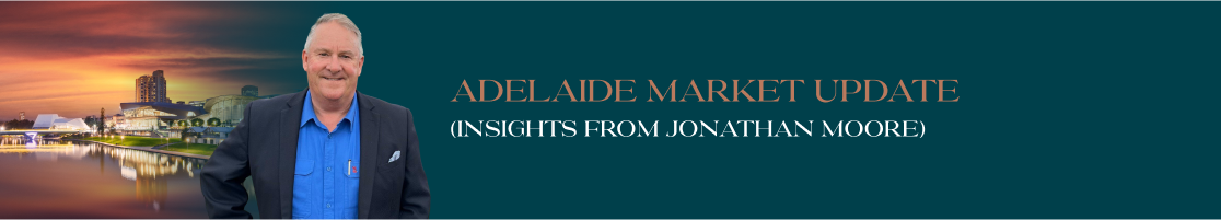 Adelaide Market Update   (Insights from Jonathan Moore)
